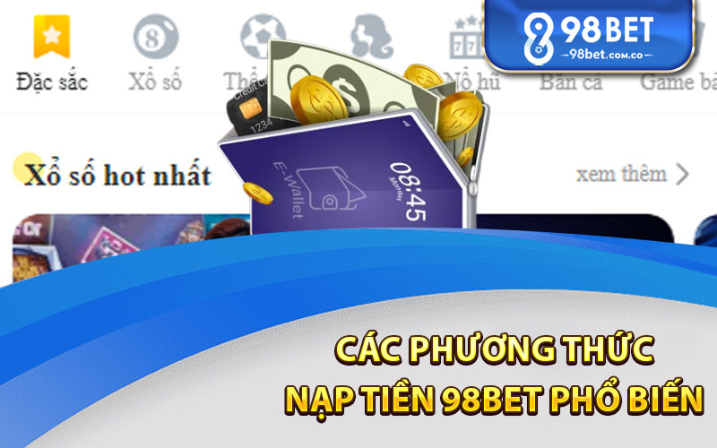 Các Phương Thức Nạp Tiền 98bet phổ biến 