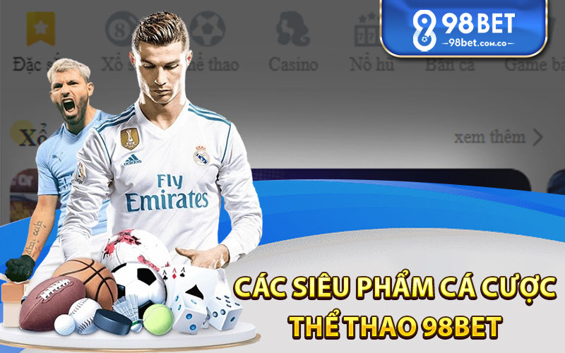 Các siêu phẩm cá cược thể thao tại 98Bet