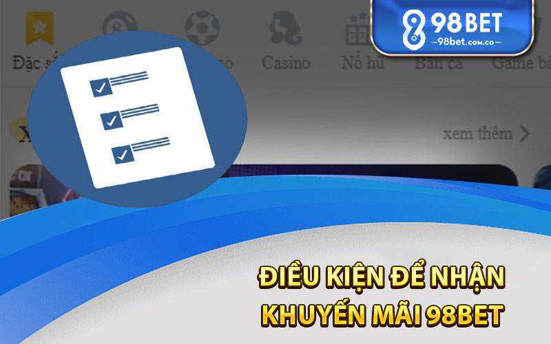 Điều Kiện Để Nhận Khuyến Mãi 98Bet