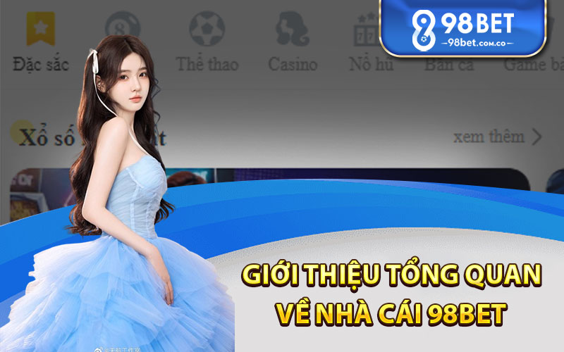 Giới thiệu tổng quan về nhà cái 98bet