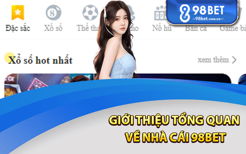 Giới Thiệu tổng quan Về Nhà Cái 98Bet 