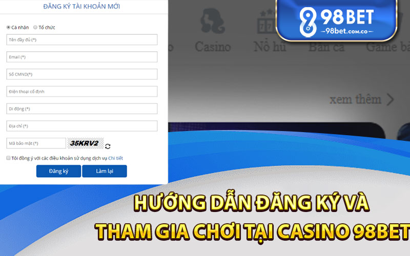 Hướng dẫn đăng ký và tham gia chơi tại Casino 98Bet 


